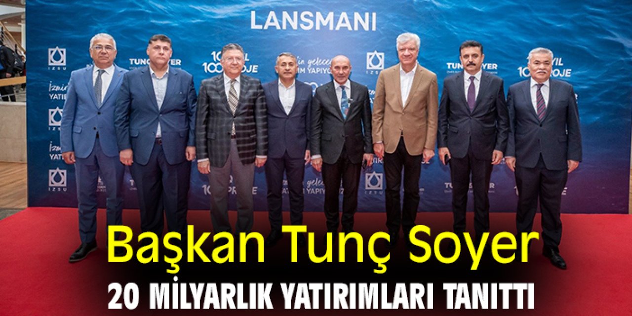 Başkan Tunç Soyer, 20 milyarlık yatırımları tanıttı