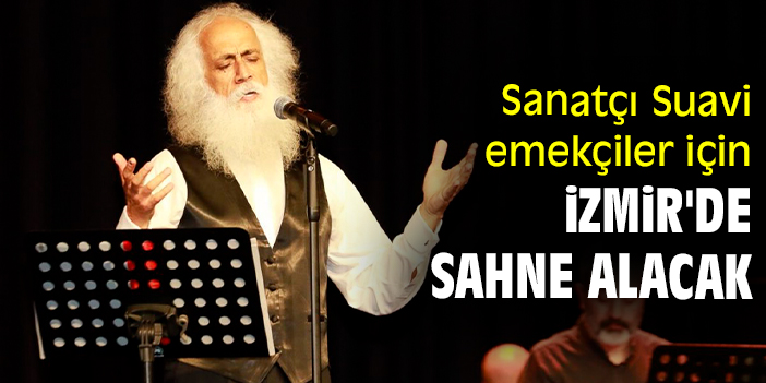 Sanatçı Suavi emekçiler için İzmir'de sahne alacak
