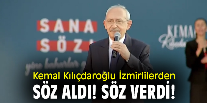 Kemal Kılıçdaroğlu İzmirlilerden söz aldı! Söz verdi!