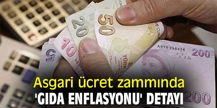 Asgari ücret zammında 'gıda enflasyonu' detayı