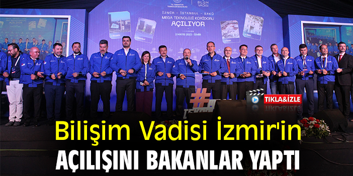 Bilişim Vadisi İzmir'in açılışını bakanlar yaptı