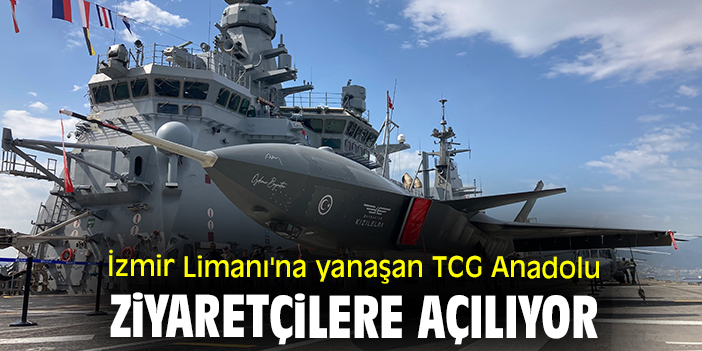 İzmir Limanı'na yanaşan TCG Anadolu ziyaretçilere açılıyor