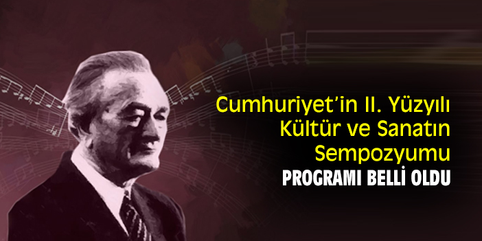 Cumhuriyet’in II. Yüzyılı Kültür ve Sanatın Sempozyumu programı belli oldu