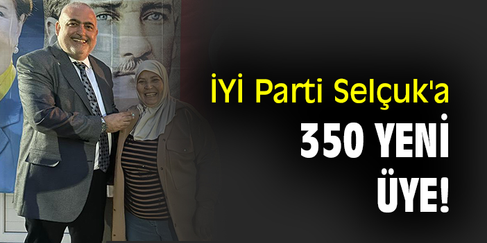 İYİ Parti Selçuk'a 350 yeni üye!