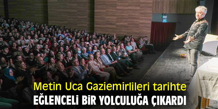 Metin Uca Gaziemirlileri tarihte eğlenceli bir yolculuğa çıkardı