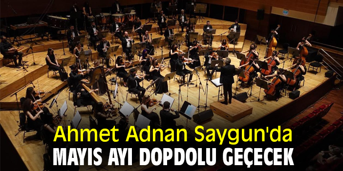 Ahmet Adnan Saygun'da Mayıs ayı dopdolu geçecek