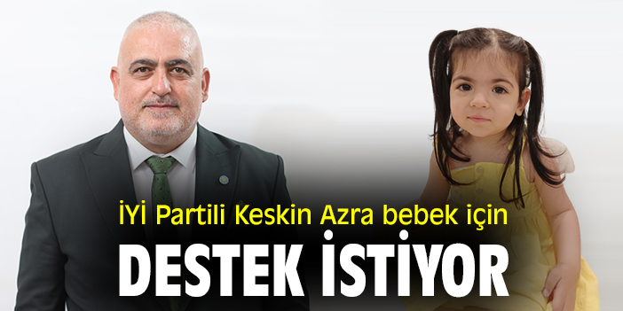 İYİ Partili Keskin Azra bebek için destek istiyor