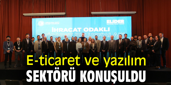 E-ticaret ve yazılım sektörü konuşuldu