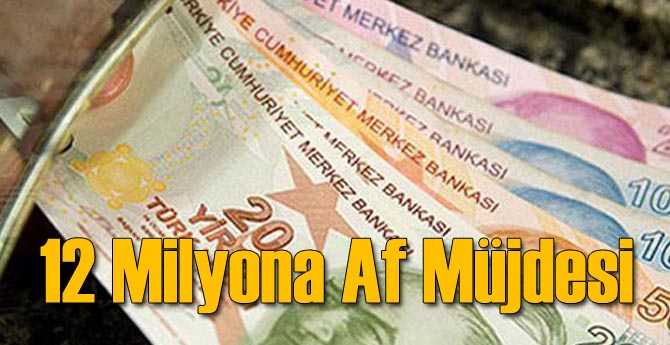 12 Milyona Af Müjdesi