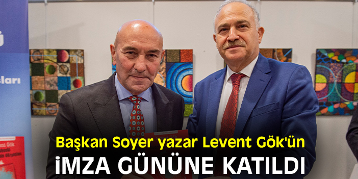 Başkan Soyer yazar Levent Gök'ün imza gününe katıldı