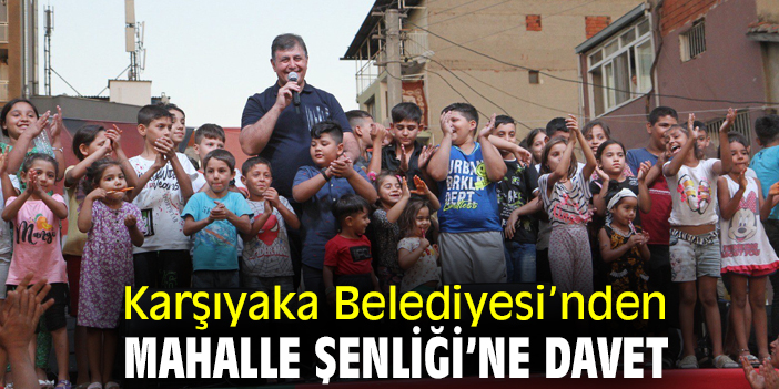 Karşıyaka Belediyesi’nden Mahalle Şenliği’ne davet