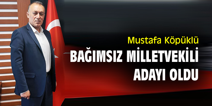 Mustafa Köpüklü, bağımsız milletvekili adayı oldu