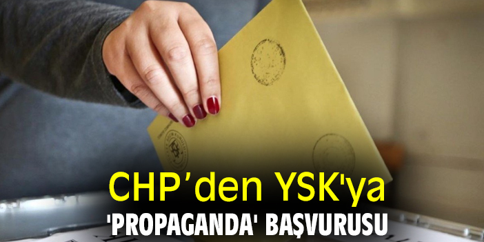 CHP'den, YSK'ya 'propaganda' başvurusu