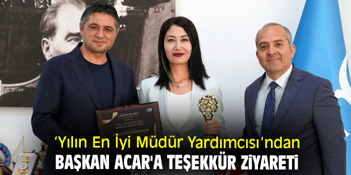 ‘Yılın En İyi Müdür Yardımcısı’ndan Başkan Acar'a teşekkür ziyareti