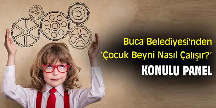 Buca Belediyesi'nden 'Çocuk Beyni Nasıl Çalışır?' konulu panel