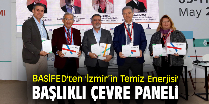BASİFED'ten 'İzmir’in Temiz Enerjisi' başlıklı çevre paneli