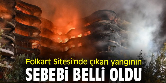 Folkart Sitesi'nde çıkan yangının sebebi belli oldu