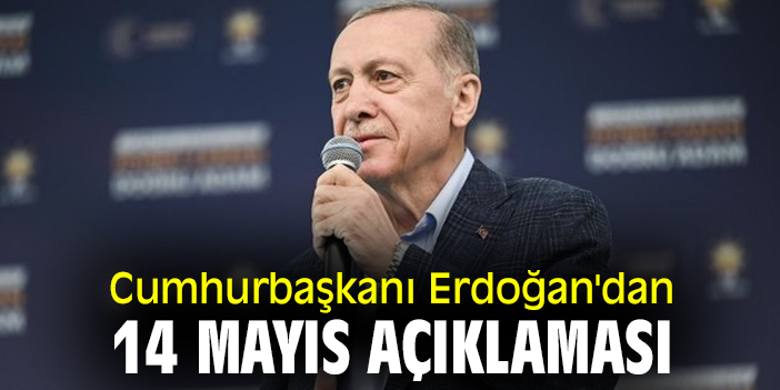 Cumhurbaşkanı Erdoğan'dan 14 Mayıs açıklaması