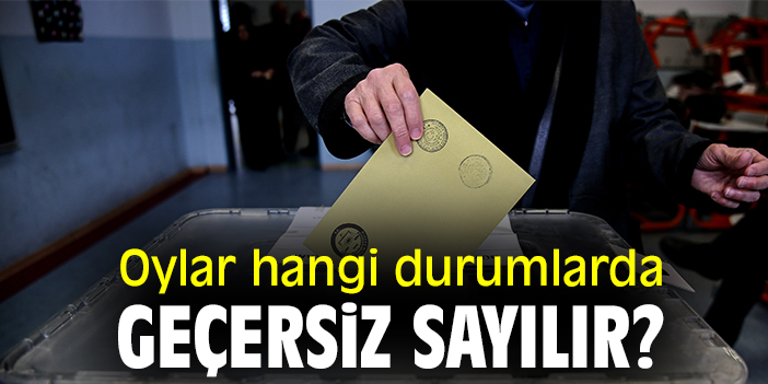 Oylar hangi durumlarda geçersiz sayılır?