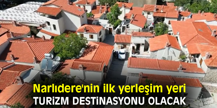 Narlıdere'nin ilk yerleşim yeri turizm destinasyonu olacak