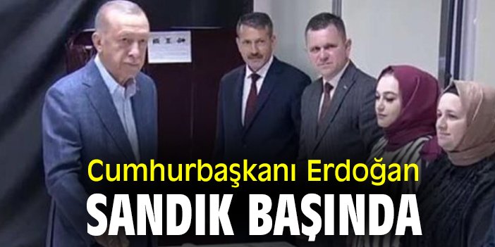 Cumhurbaşkanı Erdoğan sandık başında