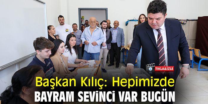 Başkan Kılıç: Hepimizde bayram sevinci var bugün