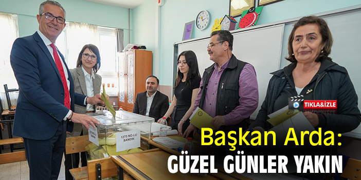 Başkan Arda: Güzel günler yakın