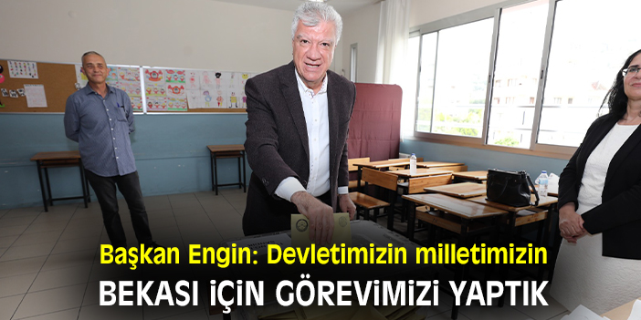 Başkan Engin: Devletimizin milletimizin bekası için görevimizi yaptık