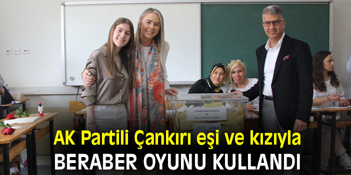 AK Partili Çankırı eşi ve kızıyla beraber oyunu kullandı