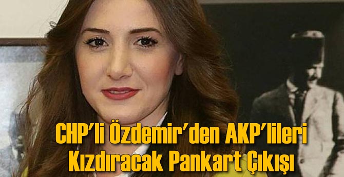 CHP'li Özdemir'den AKP'lileri Kızdıracak Pankart Çıkışı