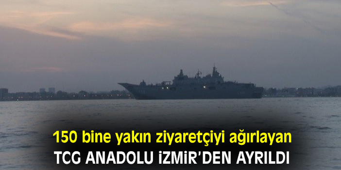 150 bine yakın ziyaretçiyi ağırlayan TCG Anadolu İzmir’den ayrıldı