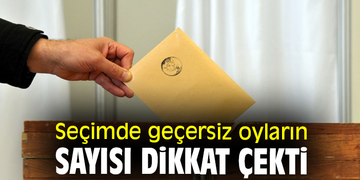 Seçimde geçersiz oyların sayısı dikkat çekti