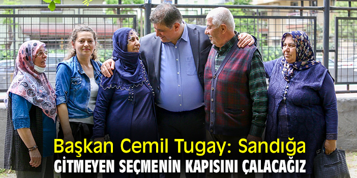 Başkan Cemil Tugay: Sandığa gitmeyen seçmenin kapısını çalacağız