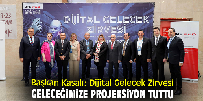 Başkan Kasalı: Dijital Gelecek Zirvesi geleceğimize projeksiyon tuttu