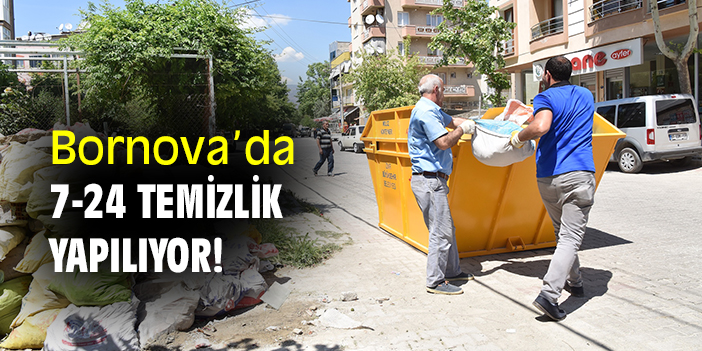 Bornova’da 7-24 temizlik yapılıyor!
