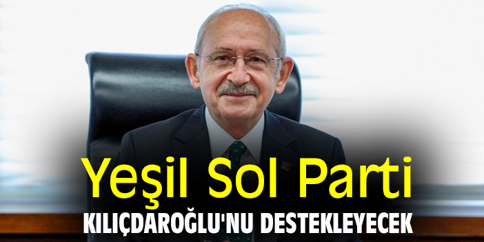 Yeşil Sol Parti, Kılıçdaroğlu'nu destekleyecek