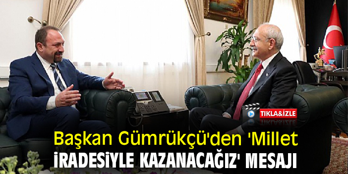 Başkan Gümrükçü'den 'Millet iradesiyle kazanacağız' mesajı