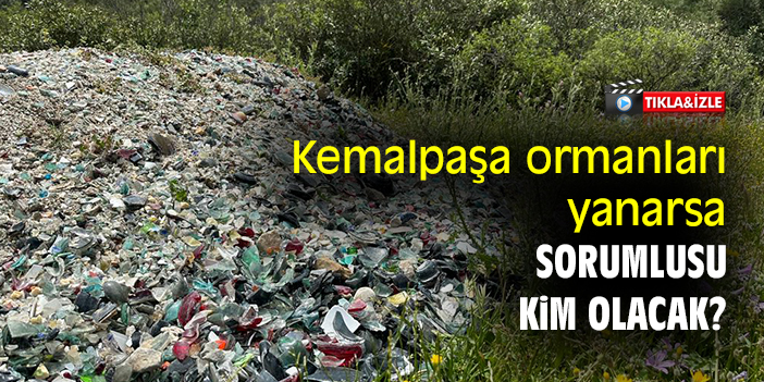 Kemalpaşa ormanları yanarsa sorumlusu kim olacak?