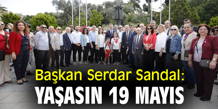 Başkan Serdar Sandal:  Yaşasın 19 Mayıs