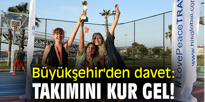 Büyükşehir'den davet: Takımını kur gel!