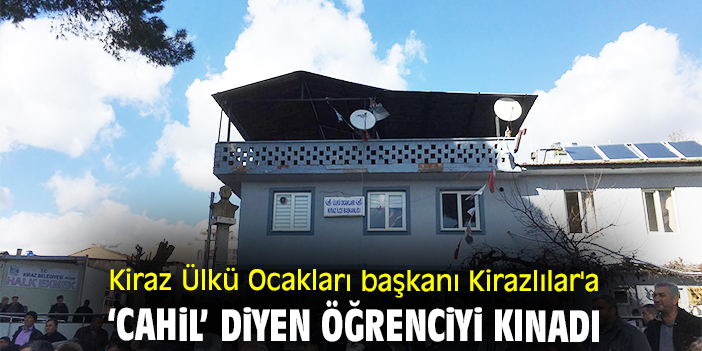 Kiraz Ülkü Ocakları başkanı Kirazlılar'a ‘Cahil’ diyen öğrenciyi kınadı
