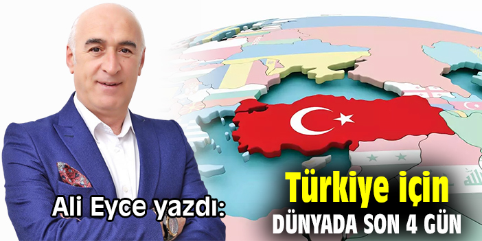 Türkiye İçin Dünyada Son 4 Gün