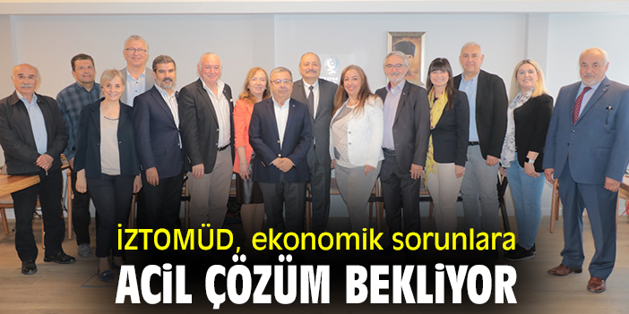 İZTOMÜD, ekonomik sorunlara acil çözüm bekliyor