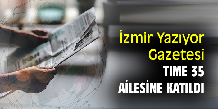 İzmir Yazıyor Gazetesi TIME 35 ailesine katıldı