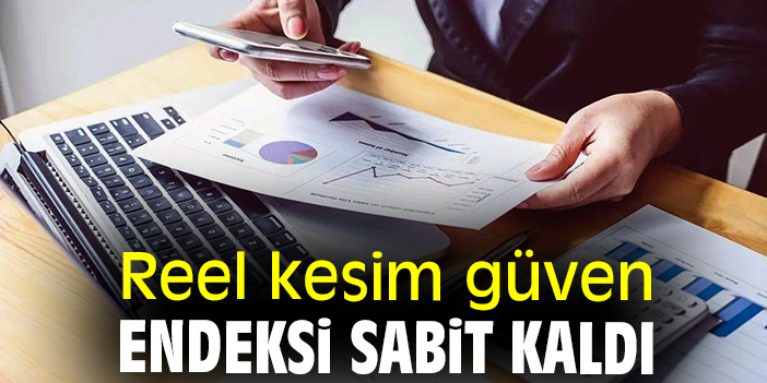 Reel kesim güven endeksi sabit kaldı