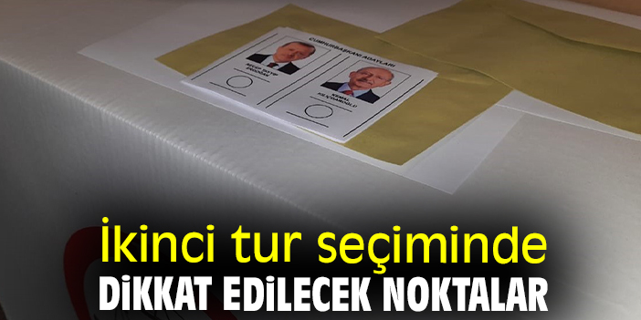 İkinci tur seçiminde dikkat edilecek noktalar