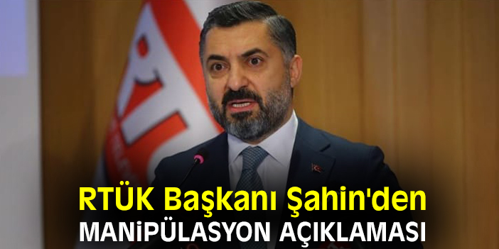 RTÜK Başkanı Şahin'den manipülasyon açıklaması
