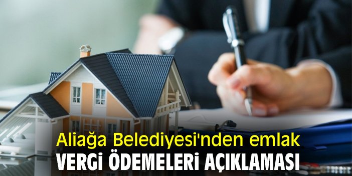 Aliağa Belediyesi'nden emlak vergi ödemeleri açıklaması