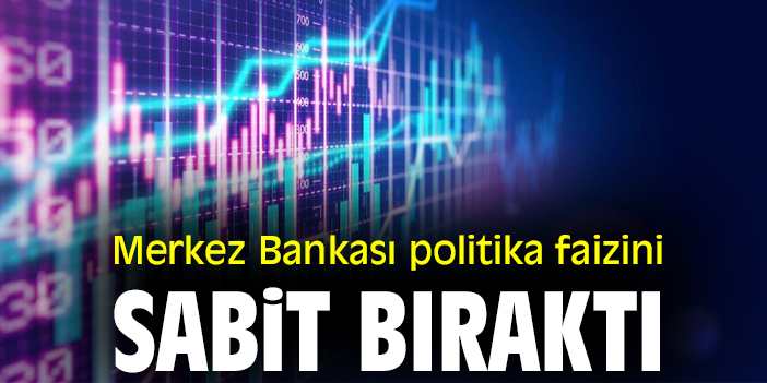Merkez Bankası politika faizini sabit bıraktı