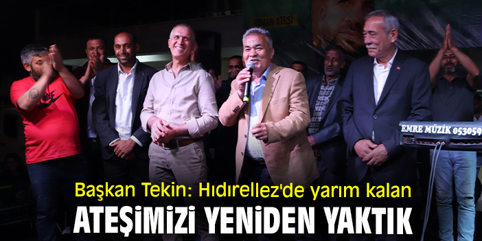 Başkan Tekin: Hıdırellez'de yarım kalan ateşimizi yeniden yaktık